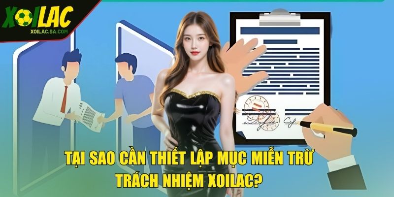 Miễn Trừ Trách Nhiệm - Hiểu Rõ Để Tránh Rủi Ro 1 Tại sao cần thiết lập mục miễn trừ trách nhiệm XOILAC?