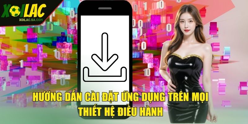 Tải App Trực Tiếp Bóng Đá - Ứng Dụng Xem Bóng Đá Số 1 Thế Giới 2 Hướng dẫn cài đặt ứng dụng trên mọi thiết hệ điều hành
